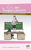 Abc der klugen Lehrerin: Ein satirischer Ratgeber für Frauen mit...