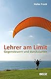 Lehrer am Limit: Gegensteuern und durchstarten – Ein...