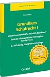 Grundkurs Schulrecht I: Zentrale schulrechtliche Fallbeispiele...