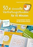 30 x sinnvolle Vertretungsstunden für 45 Minuten – Klasse 1/2:...