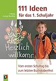 111 Ideen für das 1. Schuljahr: Vom ersten Schuljahr bis zum...