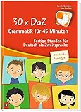 30 x DaZ – Grammatik für 45 Minuten – Deutsch-Anfänger:...