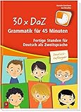 30 x DaZ – Grammatik für 45 Minuten – Deutsch-Anfänger:...