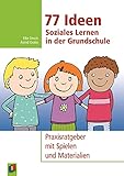 77 Ideen – Soziales Lernen in der Grundschule: Praxisratgeber...