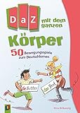 DaZ mit dem ganzen Körper: 50 Bewegungsspiele zum Deutschlernen